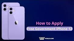 How to Apply for a Free Government iPhone 12-World-Wire