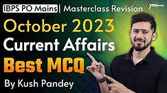October Current Affairs Revision In One Video 🔥 | IBPS & SBI PO Mains 2023 | By Kush Pandey
