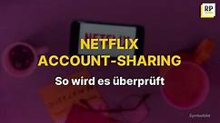 Netflix Account-Sharing: So wird es überprüft