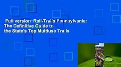 Full version Rail-Trails Pennsylvania: The Definitive Guide to the State's Top Multiuse Trails