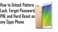 OPPO - How to Unlock Pattern Lock, Forget password, PIN, and Hard Reset on any Oppo Phone -July 2017