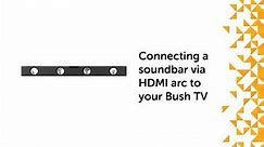 Connecting a soundbar via HDMI arc to your Bush TV