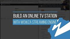 Build an Online TV Station With Wowza Streaming Engine