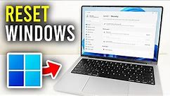 How To Reset Windows 11 To Factory Settings - Full Guide