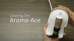 Cleaning the Aroma-Ace Diffuser
