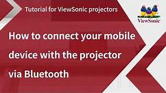 How to Connect Your Mobile Device with the Projector via Bluetooth | ViewSonic Projectors