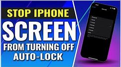 How To Keep Your iPhone Screen From Turning Off
