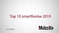 Top 10 smartfonów 2019 - recenzja, Mobzilla odc. 503 [+KONKURS - zakończony]