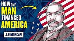 J P Morgan: Architect of American Power and Controversy!