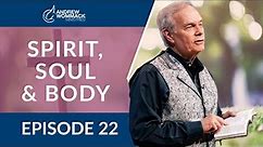 Spirit, Soul & Body: Episode 22