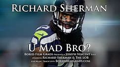 Richard Sherman - U Mad Bro?