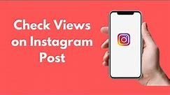 How to Check Views on Instagram Post (Quick & Simple)