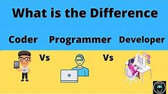 What is the difference between coder , programmer and developer