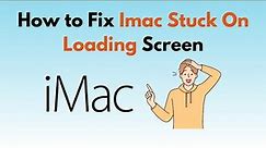 How to Fix Imac Stuck On Loading Screen