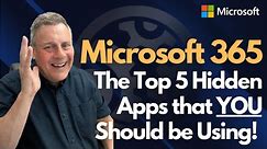 Microsoft 365 The Top 5 Hidden Apps that YOU Should be Using