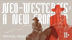 NEO-WESTERNS: A NEW FRONTIER | Official Trailer | Hand-Picked by MUBI