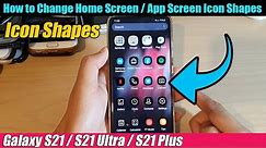 Galaxy S21/Ultra/Plus: How to Change Home Screen / App Screen Icon Shapes