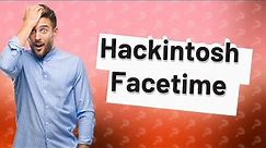 Can you facetime on Hackintosh?
