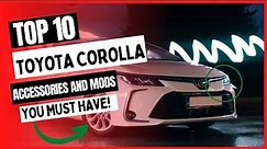 Top 10 Toyota Corolla Accessories & Mods You Must Have!