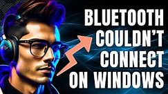 How To Fix Bluetooth Couldn't Connect To Windows