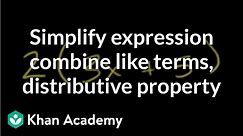How to simplify an expression by combining like terms and the distributive property | Khan Academy