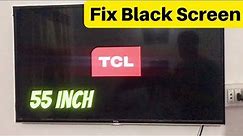 TCL 55 INCH TV BLACK SCREEN FIX , TCL ROKU TV BLACK SCREEN