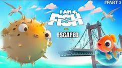 I Am Puffer Fish Escape Gameplay | Fish Gameplay - Part 3 | Lovely Boss