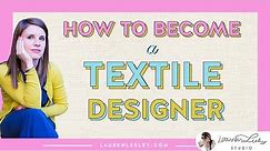 Textile Designer | How to Become a Textile Designer + Get the Surface Design Career of Your DREAMS!