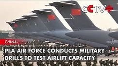 PLA Air Force Conducts Military Drills to Test Airlift Capacity
