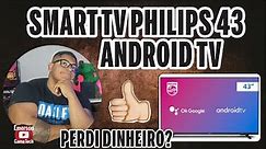 SMART TV PHILIPS 43 ANDROID - PERDI DINHEIRO?? - SUPER REVIEW - 2023