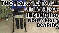 The Safest Way to Walk with A Walker; Including Non-Weight bearing