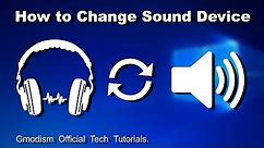 How to change sound output device in Windows 10 (Speakers, Headphones, HDMI, TV/Display)