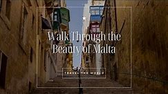Walk Through the Beauty of Malta