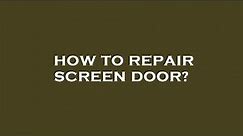 How to repair screen door?