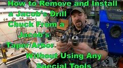 How to Remove and Install a Jacob's Drill Chuck from a Jacob's Taper/Arbor Without ANY Special Tools
