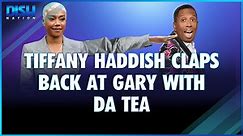 Tiffany Haddish Claps Back at Gary With Da Tea