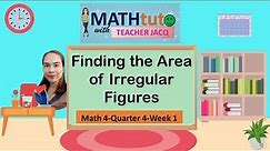 Math4-Quarter4-Week1 | Finding the Area of Irregular Figures | MATHtuto with Teacher Jacq