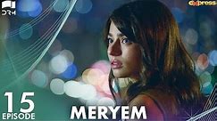 MERYEM - Episode 15 | Turkish Drama | Furkan Andıç, Ayça Ayşin | Urdu Dubbing | RO1Y