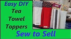 Sew to Sell Towel Toppers for Tea Towels & Hand Towels Easy DIY Beginners Project Kitchen ideas