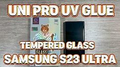 Uni Pro UV Glue Tempered Glass Review: The Ultimate Screen Protection for Samsung S23 Ultra