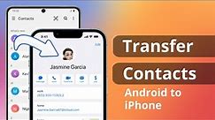 [2 Ways] How to Transfer Contacts from Android to iPhone After Setup 2023