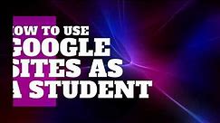 How to Use Google Sites as a Student