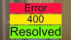 Error 400 Bad request, Error 400 fixed, How to fix error 400