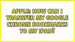 Apple: How can I transfer my Google Chrome bookmarks to my iPad? (9 Solutions!!)