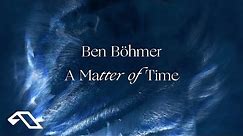 Ben Böhmer - A Matter of Time (Official Visualiser)