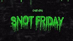 Chris King - Snot Friday