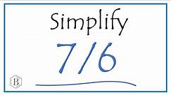 How to Simplify the Fraction 7/6 (and as a Mixed Fraction)