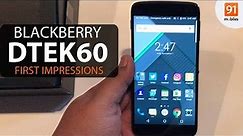 BlackBerry DTEK60 : First Look | Hands on | Launch | Price