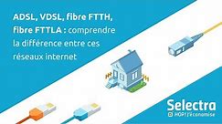 ADSL, VDSL, fibre FTTH, fibre FTTLA : comprendre la différence entre ces réseaux internet