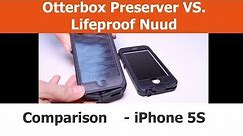 iPhone Cases - Comparison - LifeProof Nuud VS. Otterbox Preserver